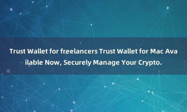 Trust Wallet for freelancers Trust Wallet for Mac Available Now, Securely Manage Your Crypto.