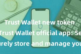 Trust Wallet new token support Trust Wallet official app: Securely store and manage your digital assets