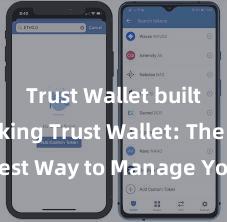 Trust Wallet built-in staking Trust Wallet: The Easiest Way to Manage Your Crypto Assets